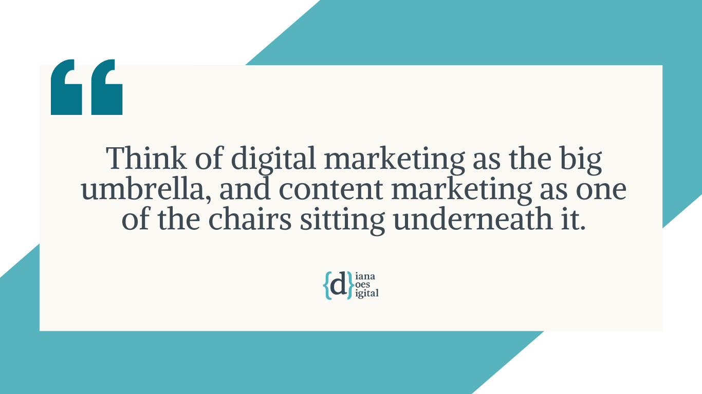 Quote graphic - Think of digital marketing as the big umbrella, and content marketing as one of the chairs sitting underneath it.