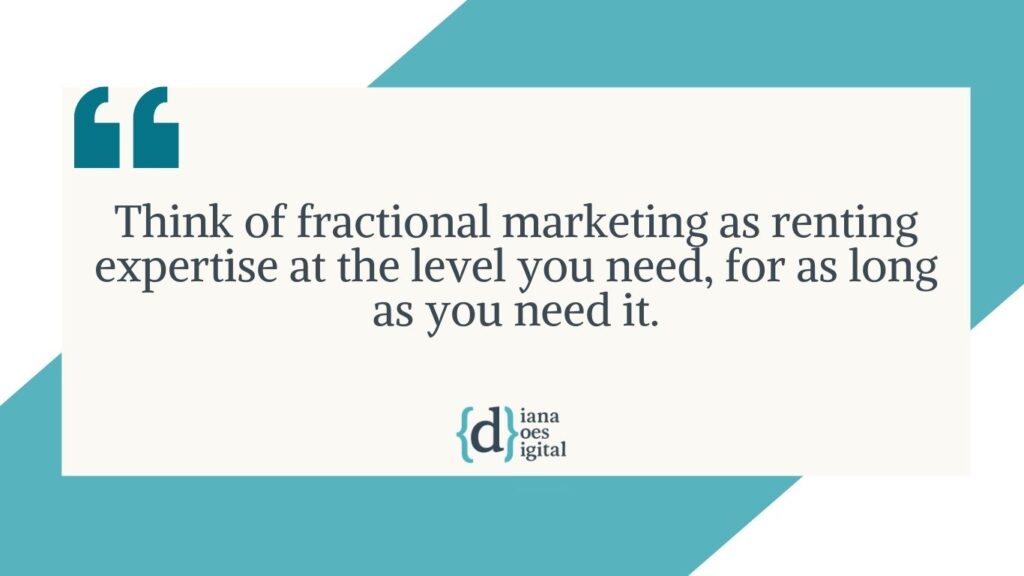 fractional marketing quote - Think of fractional marketing as renting expertise at the level you need, for as long as you need it.
