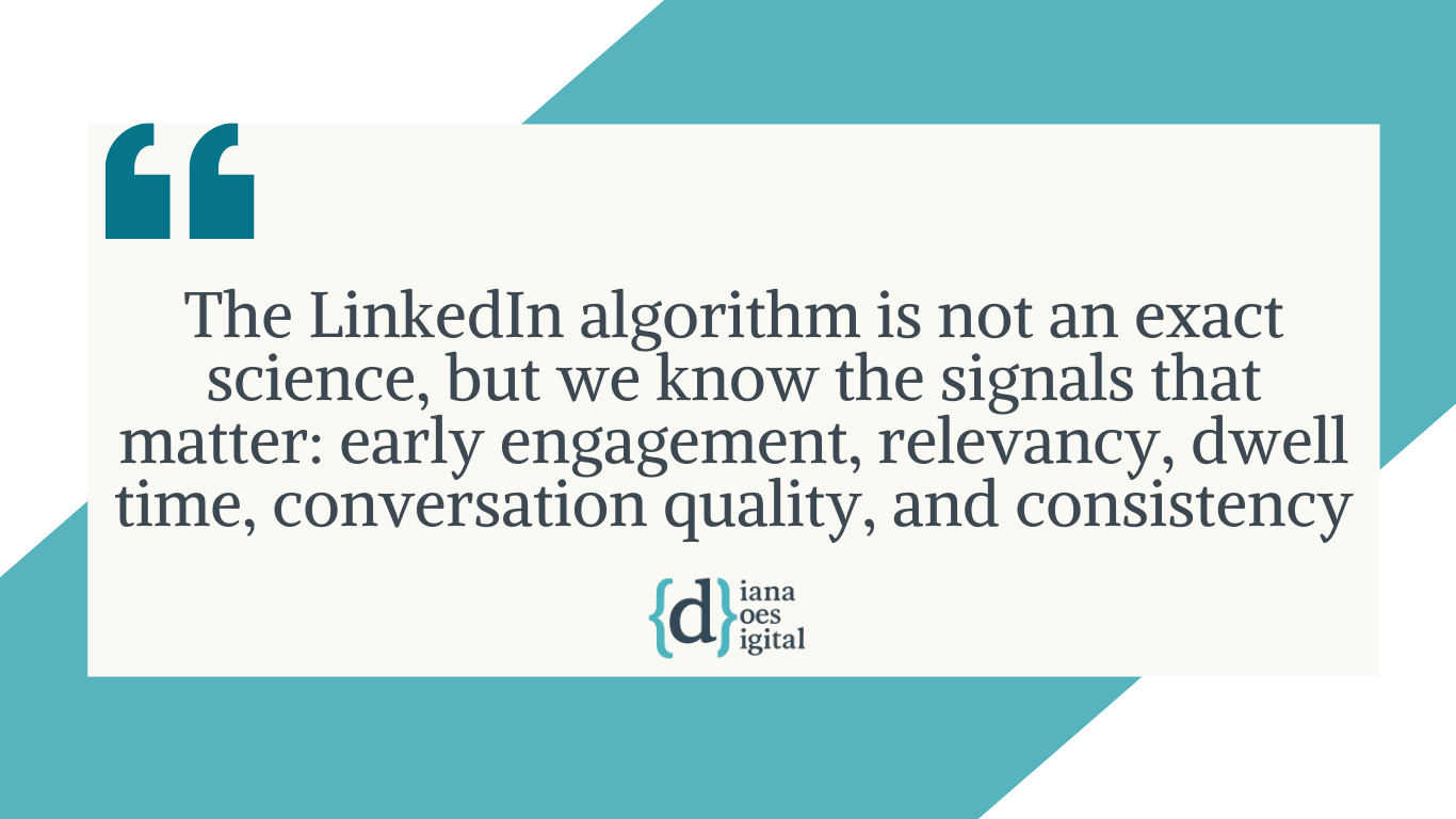 Quote graphic: The LinkedIn algorithm is not an exact science, but we know the signals that matter: early engagement, relevancy, dwell time, conversation quality, and consistency